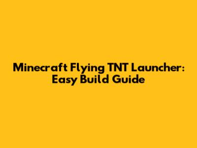 Minecraft Flying TNT Launcher: Easy Build Guide