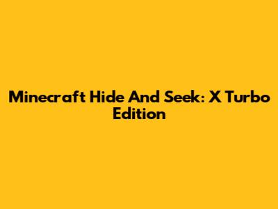 Minecraft Hide And Seek: X Turbo Edition