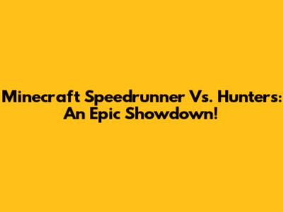 Minecraft Speedrunner Vs. Hunters: An Epic Showdown!
