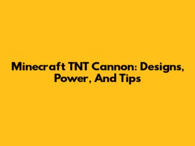 Minecraft TNT Cannon: Designs, Power, And Tips