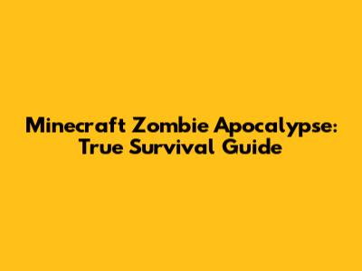 Minecraft Zombie Apocalypse: True Survival Guide