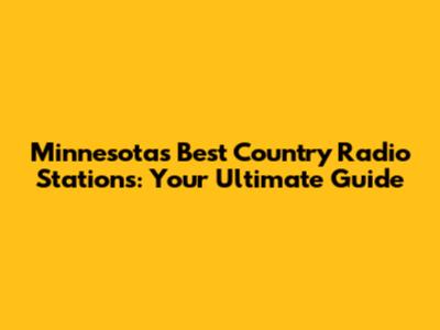 Minnesota's Best Country Radio Stations: Your Ultimate Guide