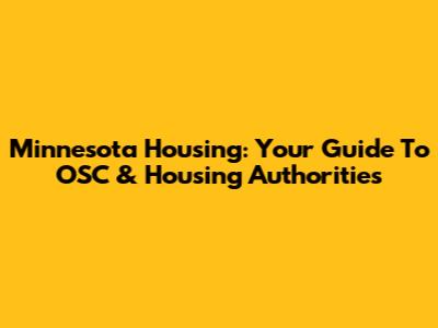 Minnesota Housing: Your Guide To OSC & Housing Authorities