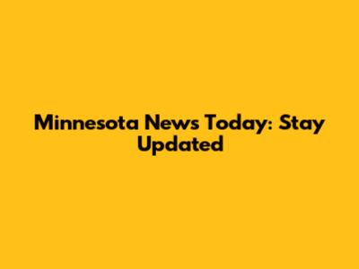 Minnesota News Today: Stay Updated