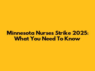 Minnesota Nurses Strike 2025: What You Need To Know