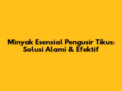 Minyak Esensial Pengusir Tikus: Solusi Alami & Efektif