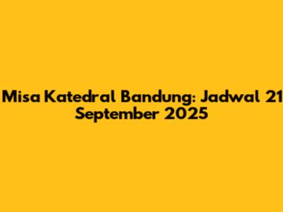 Misa Katedral Bandung: Jadwal 21 September 2025