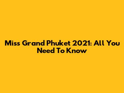 Miss Grand Phuket 2021: All You Need To Know