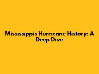 Mississippi's Hurricane History: A Deep Dive