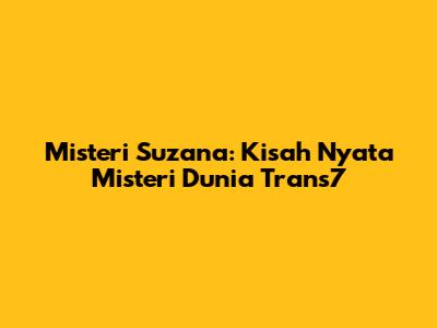 Misteri Suzana: Kisah Nyata Misteri Dunia Trans7