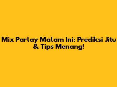 Mix Parlay Malam Ini: Prediksi Jitu & Tips Menang!