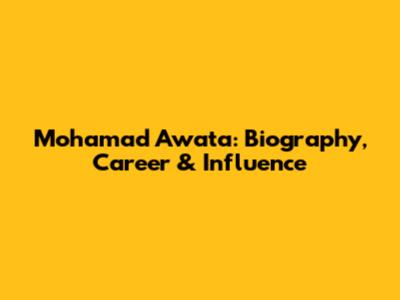 Mohamad Awata: Biography, Career & Influence