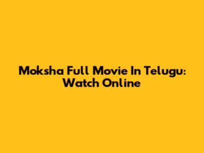 Moksha Full Movie In Telugu: Watch Online