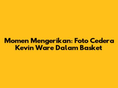 Momen Mengerikan: Foto Cedera Kevin Ware Dalam Basket