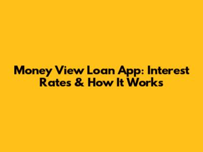 Money View Loan App: Interest Rates & How It Works