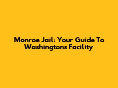 Monroe Jail: Your Guide To Washington's Facility