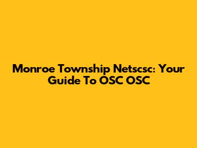 Monroe Township Netscsc: Your Guide To OSC OSC