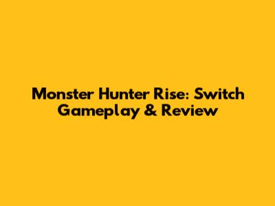 Monster Hunter Rise: Switch Gameplay & Review