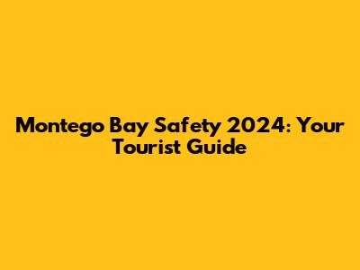 Montego Bay Safety 2024: Your Tourist Guide