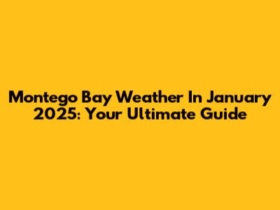 Montego Bay Weather In January 2025: Your Ultimate Guide