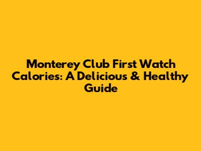 Monterey Club First Watch Calories: A Delicious & Healthy Guide