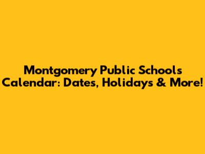 Montgomery Public Schools Calendar: Dates, Holidays & More!
