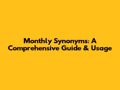 Monthly Synonyms: A Comprehensive Guide & Usage