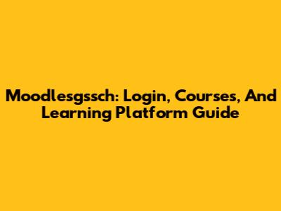 Moodlesgssch: Login, Courses, And Learning Platform Guide