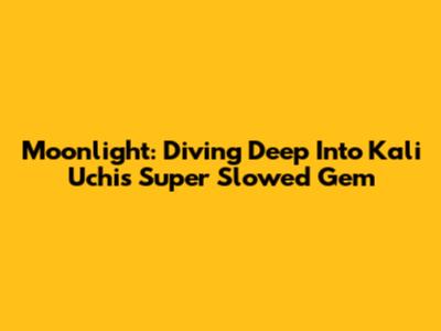Moonlight: Diving Deep Into Kali Uchis' Super Slowed Gem