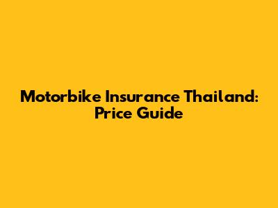 Motorbike Insurance Thailand: Price Guide