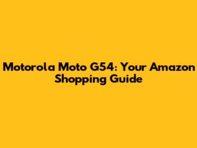 Motorola Moto G54: Your Amazon Shopping Guide