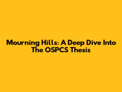 Mourning Hills: A Deep Dive Into The OSPCS Thesis