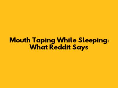 Mouth Taping While Sleeping: What Reddit Says