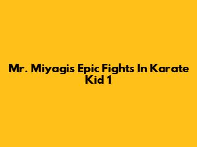 Mr. Miyagi's Epic Fights In Karate Kid 1