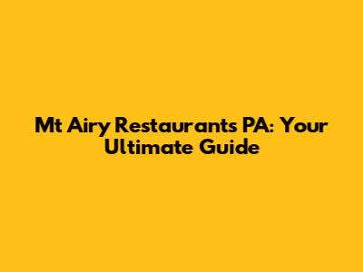 Mt Airy Restaurants PA: Your Ultimate Guide