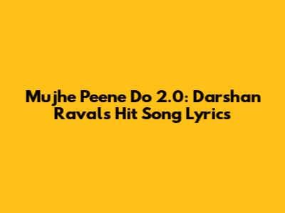 Mujhe Peene Do 2.0: Darshan Raval's Hit Song Lyrics