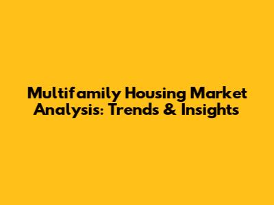 Multifamily Housing Market Analysis: Trends & Insights