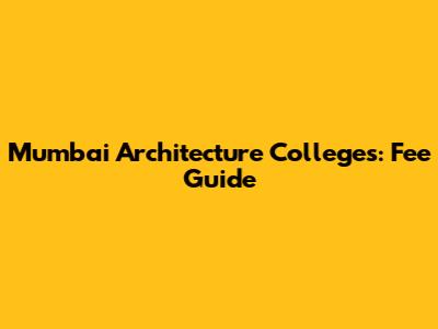 Mumbai Architecture Colleges: Fee Guide