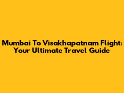 Mumbai To Visakhapatnam Flight: Your Ultimate Travel Guide