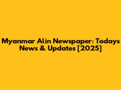 Myanmar Alin Newspaper: Today's News & Updates [2025]