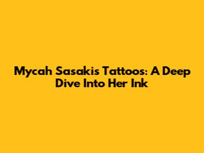Mycah Sasaki's Tattoos: A Deep Dive Into Her Ink
