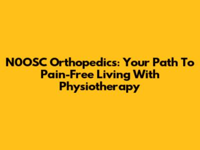 N0OSC Orthopedics: Your Path To Pain-Free Living With Physiotherapy
