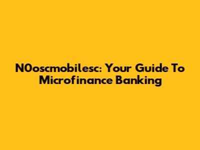 N0oscmobilesc: Your Guide To Microfinance Banking