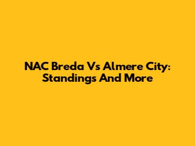 NAC Breda Vs Almere City: Standings And More