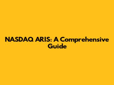 NASDAQ ARIS: A Comprehensive Guide