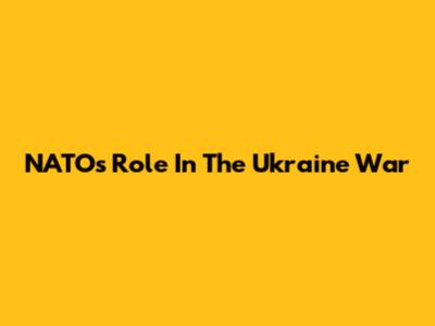 NATO's Role In The Ukraine War