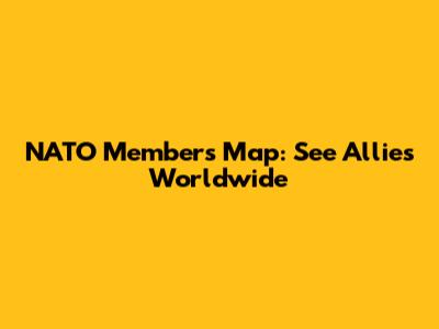 NATO Members Map: See Allies Worldwide