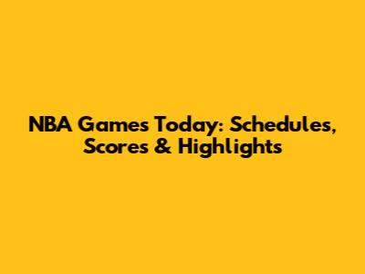 NBA Games Today: Schedules, Scores & Highlights