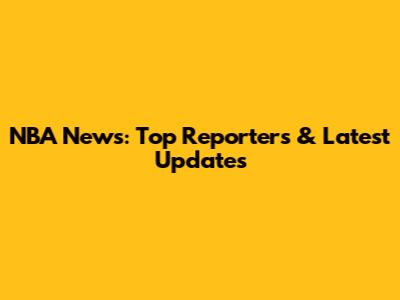 NBA News: Top Reporters & Latest Updates