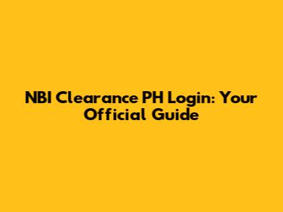 NBI Clearance PH Login: Your Official Guide